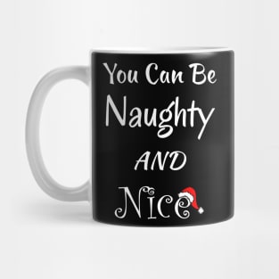 You Can Be Naughty AND Nice - Fun Christmas Gift Idea Mug